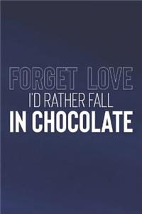 Forget Love I'd Rather Fall In Chocolate