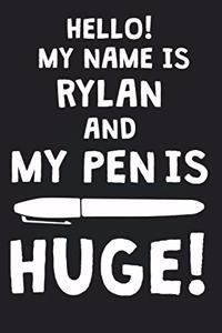 Hello! My Name Is RYLAN And My Pen Is Huge!