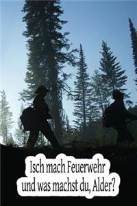 Isch mach Feuerwehr und was machst du, Alder?