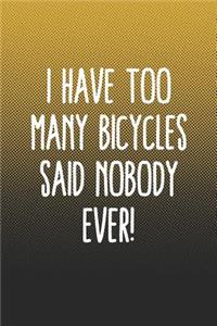 I Have Too Many Bicycles Said Nobody Ever!