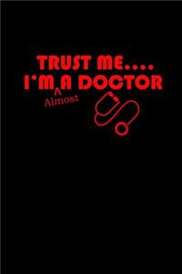 Trust me... I'm almost a Doctor