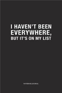 I Haven't Been Everywhere But It's On My List