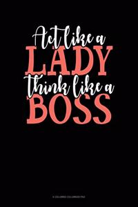 Act Like A Lady Think Like A Boss: 6 Columns Columnar Pad