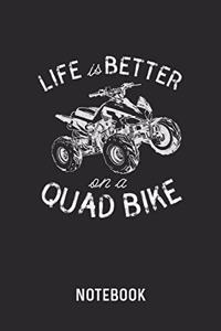 Life Is Better On A Quad Bike Notebook