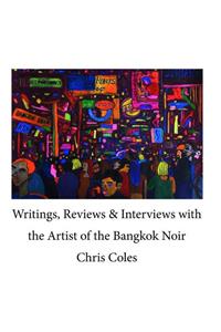 Writings, Reviews & Interviews with the Artist of the Bangkok Noir.....