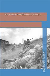 The Moving Picture Boys on the War Front