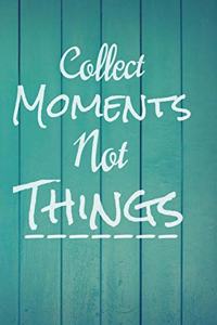 Collect Moments Not Things