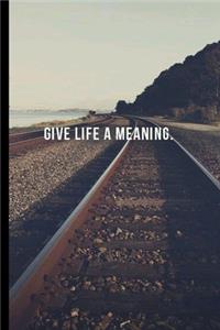 Give Life A Meaning
