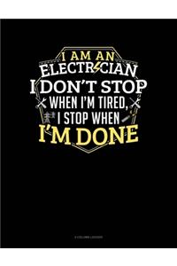 I Am An Electrician I Dont Stop When I'm Tired I Stop When I'm Done