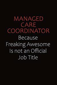 Managed Care Coordinator Because Freaking Awesome Is Not An Official job Title