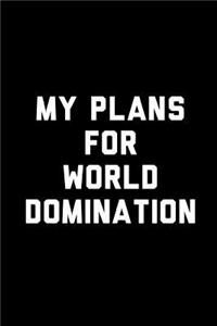 My Plans for World Domination