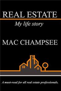 Real Estate: My Life Story: A Must-Read for All Real Estate Professionals.