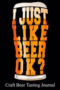 I Just Like Beer Ok? Craft Beer Tasting Journal