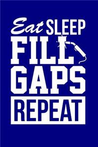 Eat Sleep Fill Gaps Repeat