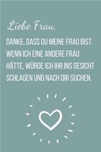 Liebe Frau, danke, dass du meine Frau bist.