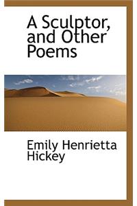 A Sculptor, and Other Poems
