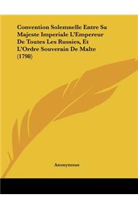 Convention Solemnelle Entre Sa Majeste Imperiale L'Empereur De Toutes Les Russies, Et L'Ordre Souverain De Malte (1798)