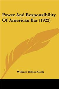 Power And Responsibility Of American Bar (1922)