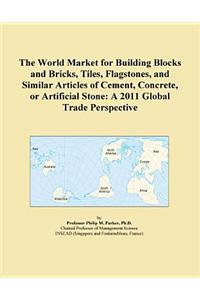 The World Market for Building Blocks and Bricks, Tiles, Flagstones, and Similar Articles of Cement, Concrete, or Artificial Stone