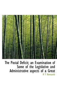 The Postal Deficit; An Examination of Some of the Legislative and Administrative Aspects of a Great