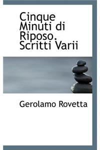 Cinque Minuti Di Riposo. Scritti Varii