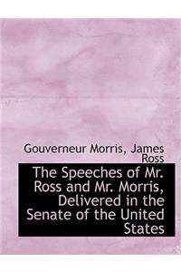 The Speeches of Mr. Ross and Mr. Morris, Delivered in the Senate of the United States