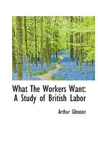 What the Workers Want