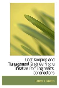 Cost Keeping and Management Engineering; A Treatise for Engineers, Contractors