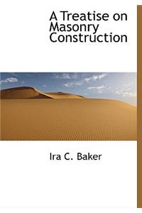 A Treatise on Masonry Construction