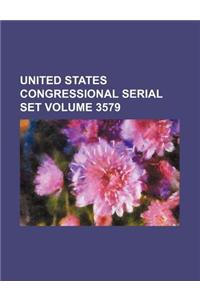 United States Congressional Serial Set Volume 3579