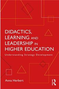 Didactics, Learning and Leadership in Higher Education: Understanding Strategy Development