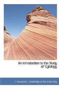 An Introduction to the Study of Cytology