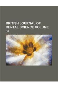 British Journal of Dental Science Volume 37