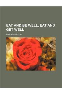 Eat and Be Well, Eat and Get Well
