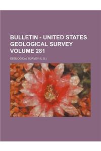 Bulletin - United States Geological Survey Volume 281