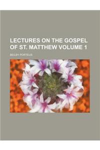 Lectures on the Gospel of St. Matthew Volume 1