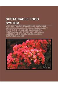 Sustainable Food System: Masanobu Fukuoka, Organic Food, Sustainable Agriculture, Food Miles, Sustainable Commodity Initiative
