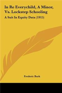 In Re Everychild, a Minor, vs. Lockstep Schooling