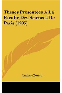 Theses Presentees a la Faculte Des Sciences de Paris (1905)