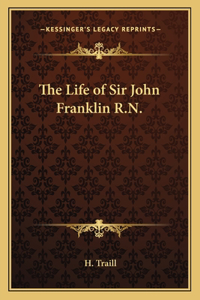 The Life of Sir John Franklin R.N.
