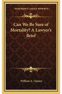 Can We Be Sure of Mortality? a Lawyer's Brief