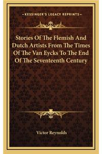 Stories Of The Flemish And Dutch Artists From The Times Of The Van Eycks To The End Of The Seventeenth Century