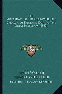 Sufferings of the Clergy of the Church of England During the Great Rebellion (1863)
