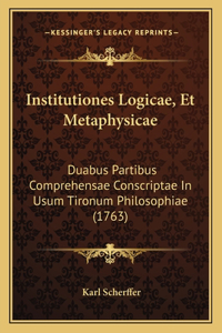 Institutiones Logicae, Et Metaphysicae