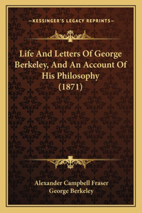 Life And Letters Of George Berkeley, And An Account Of His Philosophy (1871)