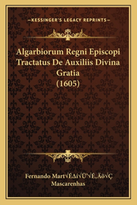 Algarbiorum Regni Episcopi Tractatus De Auxiliis Divina Gratia (1605)