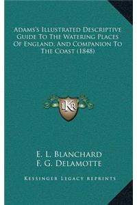 Adams's Illustrated Descriptive Guide To The Watering Places Of England, And Companion To The Coast (1848)