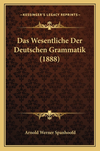 Wesentliche Der Deutschen Grammatik (1888)