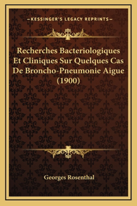 Recherches Bacteriologiques Et Cliniques Sur Quelques Cas De Broncho-Pneumonie Aigue (1900)