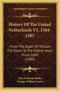 History Of The United Netherlands V1, 1584-1585